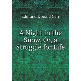 

Книга A Night in the Snow, Or, a Struggle for Life