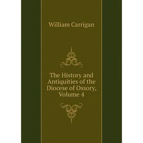 

Книга The History and Antiquities of the Diocese of Ossory, Volume 4