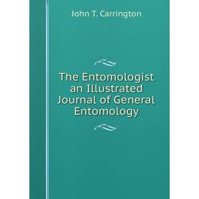 

Книга The Entomologist an Illustrated Journal of General Entomology