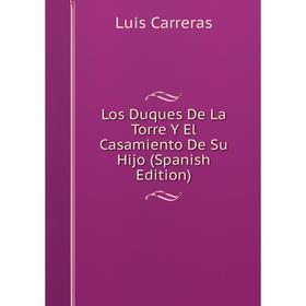 

Книга Los Duques De La Torre Y El Casamiento De Su Hijo