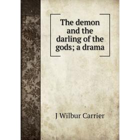 

Книга The demon and the darling of the gods; a drama