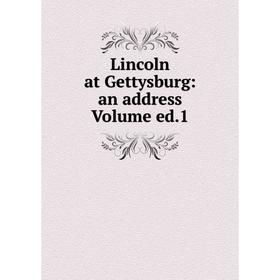 

Книга Lincoln at Gettysburg: an address Volume ed1