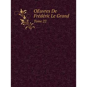 

Книга Oeuvres De Frédéric Le Grand Tome 22