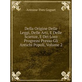 

Книга Della Origine Delle Leggi, Delle Arti, E Delle Scienze, E Dei Loro Progressi Presso Gli Antichi Popoli, Volume 2