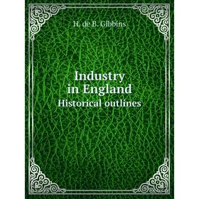 

Книга Industry in England. Historical outlines
