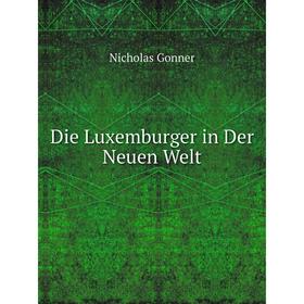 

Книга Die Luxemburger in Der Neuen Welt