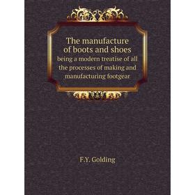 

Книга The manufacture of boots and shoes. being a modern treatise of all the processes of making and manufacturing footgear
