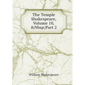 

Книга The Temple Shakespeare, Volume 10,&Nbsp; Part 2