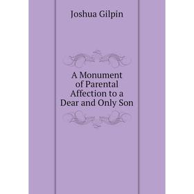

Книга A Monument of Parental Affection to a Dear and Only Son