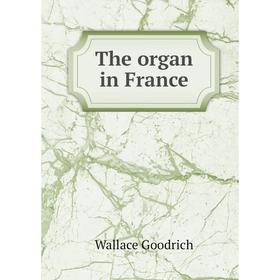 

Книга The organ in France