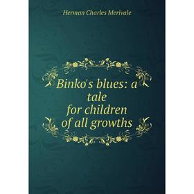 

Книга Binko's blues: a tale for children of all growths