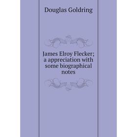 

Книга James Elroy Flecker; a appreciation with some biographical notes