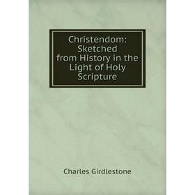 

Книга Christendom: Sketched from History in the Light of Holy Scripture