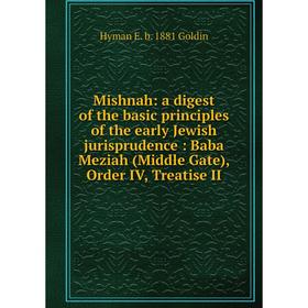 

Книга Mishnah: a digest of the basic principles of the early Jewish jurisprudence: Baba Meziah (Middle Gate), Order IV, Treatise II