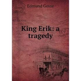 

Книга King Erik: a tragedy