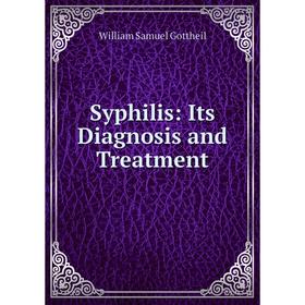 

Книга Syphilis: Its Diagnosis and Treatment