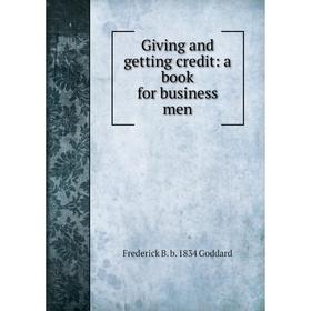 

Книга Giving and getting credit: a book for business men