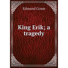 

Книга King Erik; a tragedy