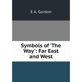 

Книга Symbols of 'The Way': Far East and West