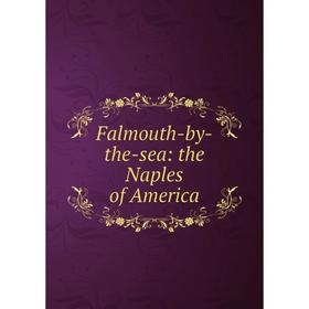 

Книга Falmouth-by-the-sea: the Naples of America