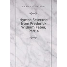 

Книга Hymns Selected from Frederick William Faber, Part 4