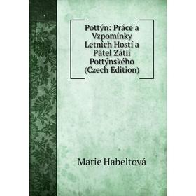 

Книга Pottýn: Práce a Vzpomínky Letních Hostí a Pátel Zátií Pottýnského (Czech Edition)