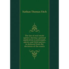 

Книга The law of real estate agency; having a general application to principals, agents and third parties, as deduced from the decisions of the courts