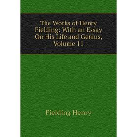 

Книга The Works of Henry Fielding: With an Essay On His Life and Genius, Volume 11