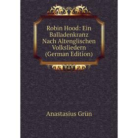 

Книга Robin Hood: Ein Balladenkranz Nach Altenglischen Volksliedern (German Edition)