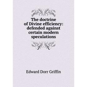 

Книга The doctrine of Divine efficiency: defended against certain modern speculations