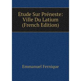 

Книга Étude Sur Préneste: Ville Du Latium (French Edition)