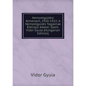 

Книга Nemzetgyülési Almanach, 1920-1922; A Nemzetgyülés Tagjainak Életrajzi Adatai Szerk Vidor Gyula (Hungarian Edition)