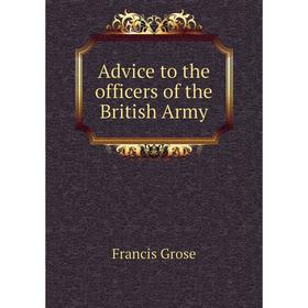 

Книга Advice to the officers of the British Army