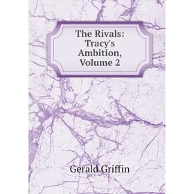 

Книга The Rivals: Tracy's Ambition, Volume 2