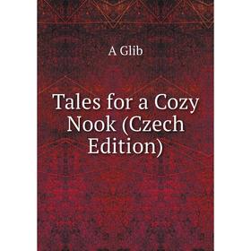 

Книга Tales for a Cozy Nook (Czech Edition)