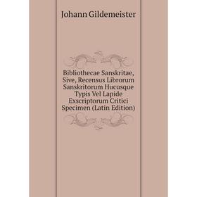 

Книга Bibliothecae Sanskritae, Sive, Recensus Librorum Sanskritorum Hucusque Typis Vel Lapide Exscriptorum Critici Specimen (Latin Edition)