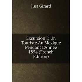 

Книга Excursion D'Un Touriste Au Mexique Pendant L'Année 1854 (French Edition)