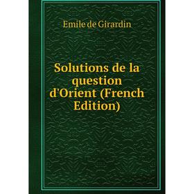 

Книга Solutions de la question d'Orient (French Edition)