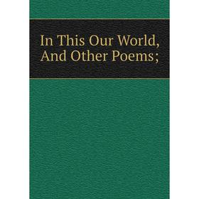 

Книга In This Our World, And Other Poems