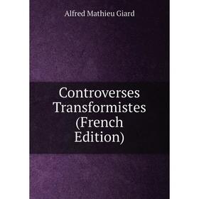 

Книга Controverses Transformistes (French Edition)