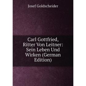 

Книга Carl Gottfried, Ritter Von Leitner: Sein Leben Und Wirken (German Edition)