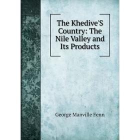 

Книга The Khedive'S Country: The Nile Valley and Its Products