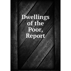 

Книга Dwellings of the Poor, Report
