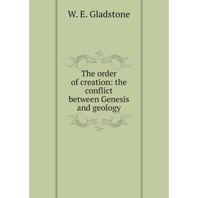 

Книга The order of creation: the conflict between Genesis and geology