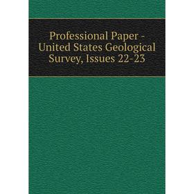 

Книга Professional Paper - United States Geological Survey, Issues 22-23