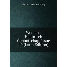 

Книга Werken - Historisch Genootschap, Issue 49 (Latin Edition)