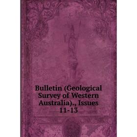 

Книга Bulletin (Geological Survey of Western Australia)., Issues 11-13