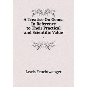 

Книга A Treatise On Gems: In Reference to Their Practical and Scientific Value