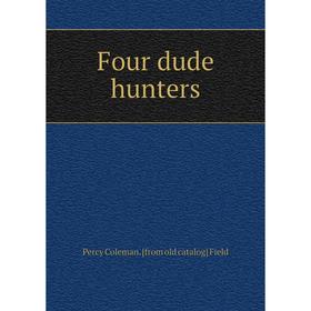 

Книга Four dude hunters