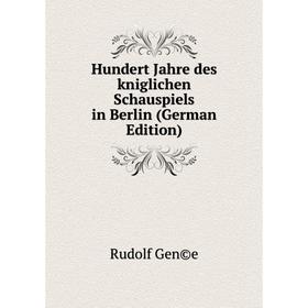 

Книга Hundert Jahre des kniglichen Schauspiels in Berlin (German Edition)